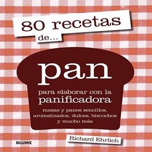 80 RECETAS DE PAN PARA ELABORAR CON LA PANIFICADORA | 9788416138227 | EHRLICH, RICHARD | Llibreria Drac - Llibreria d'Olot | Comprar llibres en català i castellà online