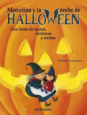 MARCELINA Y LA NOCHE DE HALLOWEEN. UNA FIESTA DE SUSTOS, DISFRACES Y RECETAS | 9788424116781 | DESMOINAUX, CHRISTE | Llibreria Drac - Librería de Olot | Comprar libros en catalán y castellano online