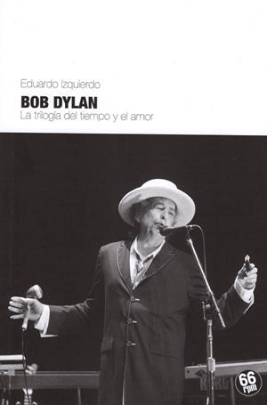 BOB DYLAN. LA TRILOGÍA DEL TIEMPO Y EL AMOR | 9788494125089 | IZQUIERDO, EDUARDO | Llibreria Drac - Librería de Olot | Comprar libros en catalán y castellano online