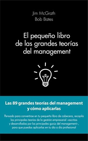PEQUEÑO LIBRO DE LAS GRANDES TEORÍAS DEL MANAGEMENT, EL | 9788415678908 | MCGRATH, JIM ; BATES, BOB | Llibreria Drac - Librería de Olot | Comprar libros en catalán y castellano online