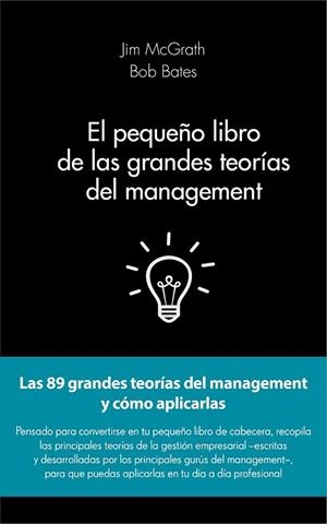 PEQUEÑO LIBRO DE LAS GRANDES TEORÍAS DEL MANAGEMENT, EL | 9788415678908 | MCGRATH, JIM ; BATES, BOB | Llibreria Drac - Librería de Olot | Comprar libros en catalán y castellano online