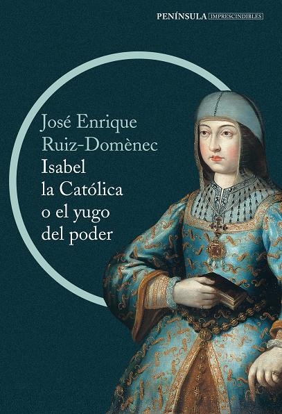 ISABEL LA CATÓLICA O EL YUGO DEL PODER | 9788499422916 | RUIZ-DOMÈNEC, ENRIQUE | Llibreria Drac - Librería de Olot | Comprar libros en catalán y castellano online