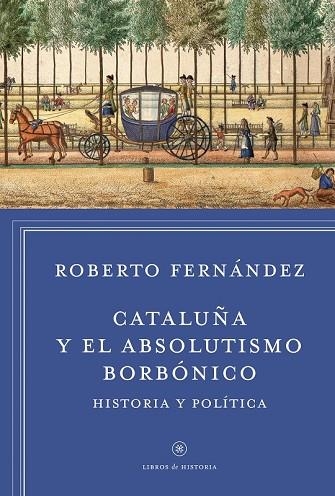 CATALUÑA Y EL ABSOLUTISMO BORBÓNICO | 9788498927412 | FERNÁNDEZ, ROBERTO | Llibreria Drac - Librería de Olot | Comprar libros en catalán y castellano online