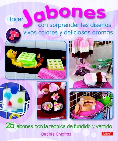 HACER JABONES CON SORPRENDENTES DISEÑOS, VIVOS COLORES Y DELICIOSOS AROMAS | 9788498742770 | CHIALTAS, DEBBIE | Llibreria Drac - Librería de Olot | Comprar libros en catalán y castellano online