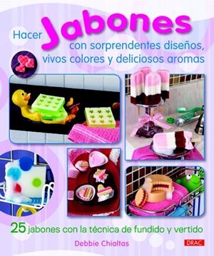 HACER JABONES CON SORPRENDENTES DISEÑOS, VIVOS COLORES Y DELICIOSOS AROMAS | 9788498742770 | CHIALTAS, DEBBIE | Llibreria Drac - Librería de Olot | Comprar libros en catalán y castellano online
