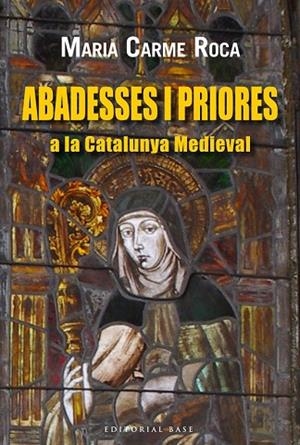 ABADESSES I PRIORES A LA CATALUNYA MEDIEVAL | 9788416166220 | ROCA, MARIA CARME | Llibreria Drac - Librería de Olot | Comprar libros en catalán y castellano online
