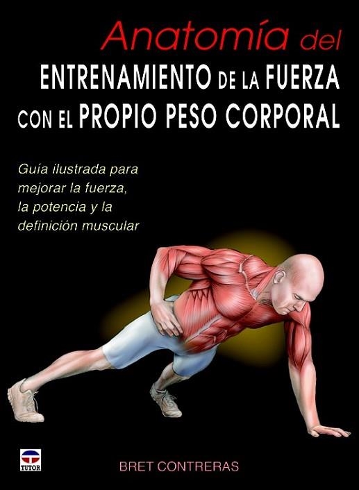 ANATOMÍA DEL ENTRENAMIENTO DE LA FUERZA CON EL PROPIO PESO CORPORAL | 9788479029685 | CONTRERAS, BRET | Llibreria Drac - Librería de Olot | Comprar libros en catalán y castellano online