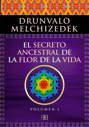 SECRETO ANCESTRAL DE LA FLOR DE LA VIDA. VOLUMEN 1 | 9788496111868 | MELCHIZEDEK, DRUNVALO | Llibreria Drac - Librería de Olot | Comprar libros en catalán y castellano online