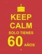 KEEP CALM SOLO TIENES 60 AÑOS | 9788490602454 | AA.VV | Llibreria Drac - Librería de Olot | Comprar libros en catalán y castellano online