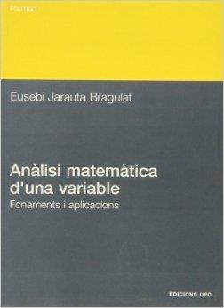 ANÀLISI MATEMÀTICA D'UNA VARIABLE. FONAMENTS I APLICACIONS | 9788483015162 | JARAUTA, EUSEBI | Llibreria Drac - Librería de Olot | Comprar libros en catalán y castellano online