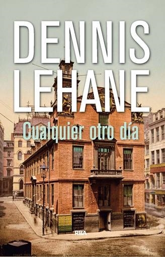 CUALQUIER OTRO DÍA | 9788490564028 | LEHANE, DENNIS | Llibreria Drac - Librería de Olot | Comprar libros en catalán y castellano online