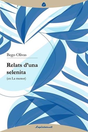 RELATS D'UNA SELENITA | 9788493908096 | OLIVAS, BEGO | Llibreria Drac - Librería de Olot | Comprar libros en catalán y castellano online