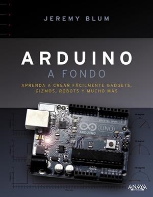 ARDUINO A FONDO | 9788441536524 | BLUM, JEREMY | Llibreria Drac - Librería de Olot | Comprar libros en catalán y castellano online