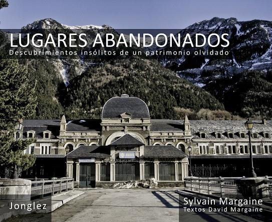 LUGARES ABANDONADOS. DESCUBRIMIENTOS INSOLITOS DE UN PATRIMO | 9782915807844 | MARGAINE, SYLVAIN | Llibreria Drac - Librería de Olot | Comprar libros en catalán y castellano online