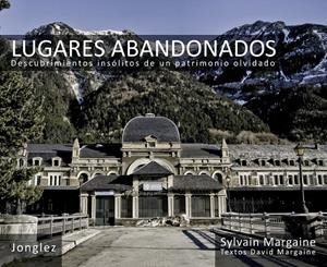 LUGARES ABANDONADOS. DESCUBRIMIENTOS INSOLITOS DE UN PATRIMO | 9782915807844 | MARGAINE, SYLVAIN | Llibreria Drac - Librería de Olot | Comprar libros en catalán y castellano online