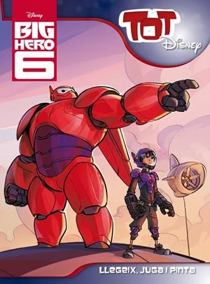 BIG HERO 6. LLEGEIX, JUGA I PINTA | 9788490576083 | AADD | Llibreria Drac - Librería de Olot | Comprar libros en catalán y castellano online