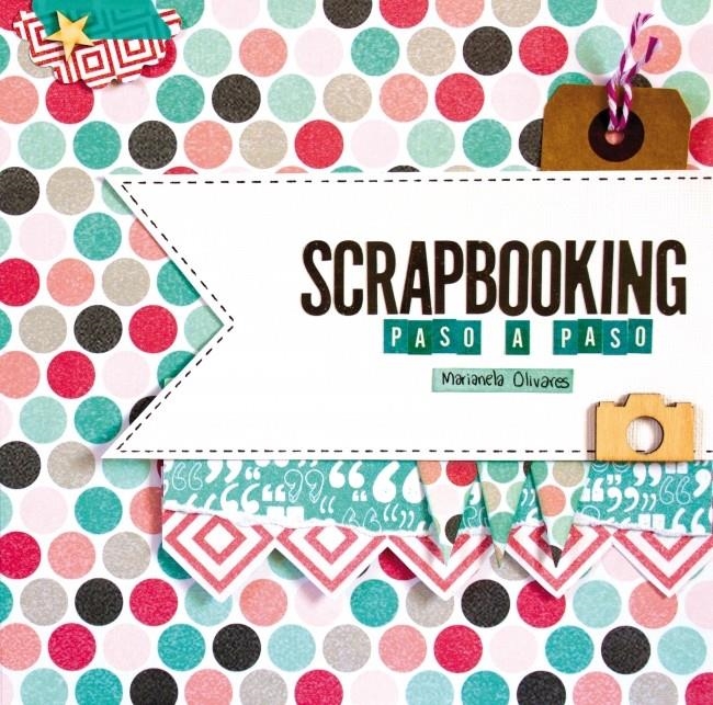 SCRAPBOOKING PASO A PASO | 9788415989967 | OLIVARES, MARIANELA | Llibreria Drac - Librería de Olot | Comprar libros en catalán y castellano online