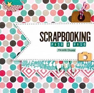 SCRAPBOOKING PASO A PASO | 9788415989967 | OLIVARES, MARIANELA | Llibreria Drac - Librería de Olot | Comprar libros en catalán y castellano online