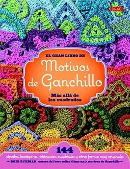 GRAN LIBRO DE LOS MOTIVOS DE GANCHILLO, EL. MÁS ALLÁ DE LOS CUADRADOS | 9788498744392 | ECKMAN, EDIE | Llibreria Drac - Llibreria d'Olot | Comprar llibres en català i castellà online