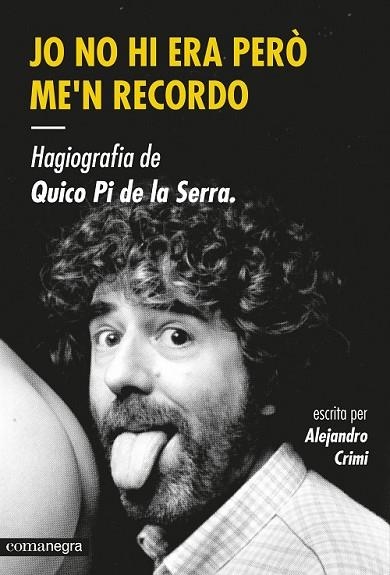 JO NO HI ERA PERÒ ME'N RECORDO. HAGIOGRAFIA DE QUICO PI DE LA SERRA | 9788416033447 | CRIMI, ALEJANDRO | Llibreria Drac - Librería de Olot | Comprar libros en catalán y castellano online