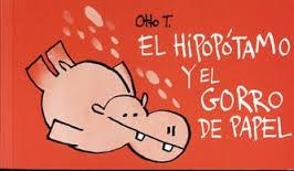HIPOPÓTAMO Y EL GORRO DE PAPEL, EL (FLIPBOOK) | 9788416033386 | OTTO T. | Llibreria Drac - Librería de Olot | Comprar libros en catalán y castellano online