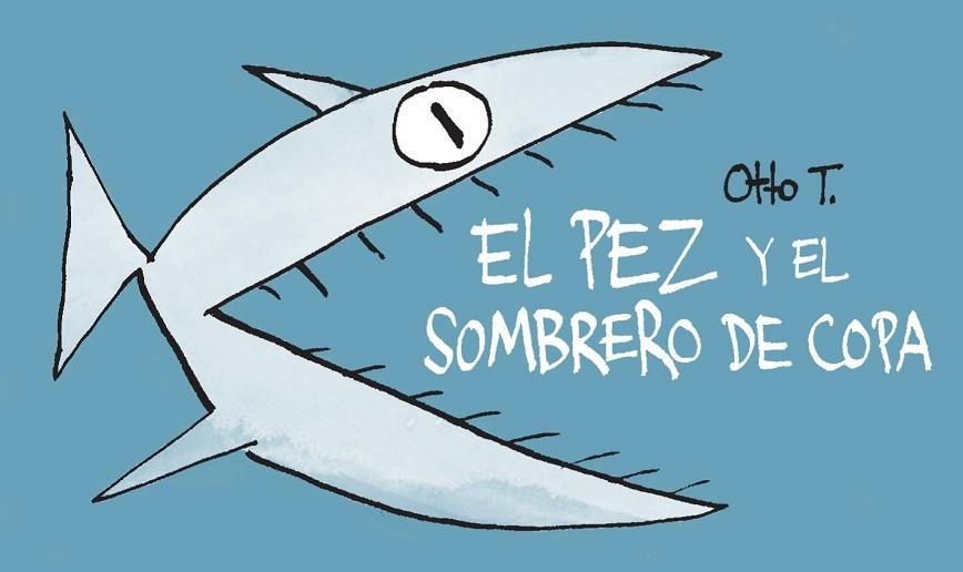 PEZ Y EL SOMBRERO DE COPA, EL (FLIPBOOK) | 9788416033379 | OTTO T. | Llibreria Drac - Librería de Olot | Comprar libros en catalán y castellano online
