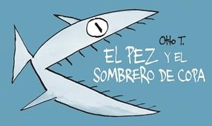 PEZ Y EL SOMBRERO DE COPA, EL (FLIPBOOK) | 9788416033379 | OTTO T. | Llibreria Drac - Librería de Olot | Comprar libros en catalán y castellano online