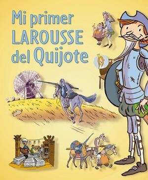 MI PRIMER LAROUSSE DEL QUIJOTE | 9788416124121 | LAROUSSE | Llibreria Drac - Librería de Olot | Comprar libros en catalán y castellano online