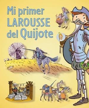 MI PRIMER LAROUSSE DEL QUIJOTE | 9788416124121 | LAROUSSE | Llibreria Drac - Librería de Olot | Comprar libros en catalán y castellano online