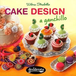 CAKE DESIGN A GANCHILLO | 9788415094159 | STRABELLO, WILMA | Llibreria Drac - Librería de Olot | Comprar libros en catalán y castellano online