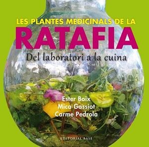 PLANTES MEDICINALS DE LA RATAFIA, LES DEL LABORATORI A LA CUINA | 9788416166244 | BOIX, ESTER; GASSIOT, MICA; PEDROLA, CARME | Llibreria Drac - Librería de Olot | Comprar libros en catalán y castellano online