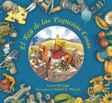 REY DE LAS PEQUEÑAS COSAS, EL | 9788416117116 | LEPP, BIL | Llibreria Drac - Llibreria d'Olot | Comprar llibres en català i castellà online