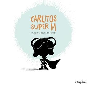 CARLITOS SUPER M | 9788416226399 | MAZO, MARGARITA DEL | Llibreria Drac - Librería de Olot | Comprar libros en catalán y castellano online