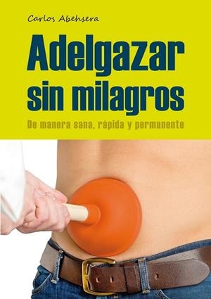 ADELGAZAR SIN MILAGROS | 9788461660520 | ABEHSERA, CARLOS | Llibreria Drac - Librería de Olot | Comprar libros en catalán y castellano online