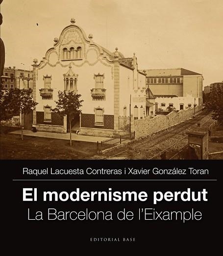 MODERNISME PERDUT, EL LA BARCELONA DE L'EIXAMPLE. VOL. II | 9788416166251 | LACUESTA, RAQUEL; GONZALEZ, XAVIER | Llibreria Drac - Librería de Olot | Comprar libros en catalán y castellano online