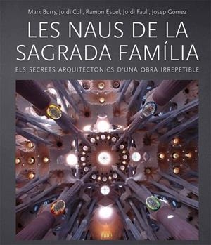 NAUS DE LA SAGRADA FAMÍLIA, LES | 9788499793238 | BURRY, MARK ; COLL, JORDI ; ESPEL, RAMON ; FAULÍ, JORDI ; GÓMEZ, JOSEP | Llibreria Drac - Librería de Olot | Comprar libros en catalán y castellano online