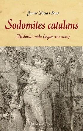 SODOMITES CATALANS. HISTÒRIA I VIDA (S. XIII-XVIII) | 9788415711858 | RIERA, JAUME | Llibreria Drac - Librería de Olot | Comprar libros en catalán y castellano online