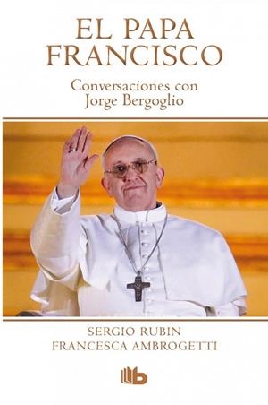 PAPA FRANCISCO. CONVERSACIONES CON JORGE BERGOGLIO | 9788490700181 | RUBIN, SERGIO; AMBROGETTI, FRANCESCA | Llibreria Drac - Llibreria d'Olot | Comprar llibres en català i castellà online