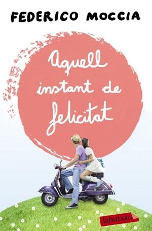 AQUELL INSTANT DE FELICITAT | 9788499309088 | MOCCIA, FEDERICO | Llibreria Drac - Librería de Olot | Comprar libros en catalán y castellano online