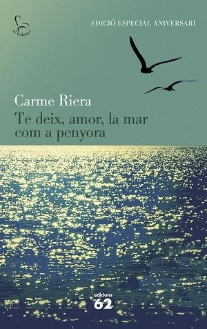 TE DEIX AMOR LA MAR COM A PENYORA (40 ANIV.) | 9788429773842 | RIERA, CARME | Llibreria Drac - Librería de Olot | Comprar libros en catalán y castellano online