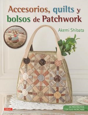 ACCESORIOS, QUILTS Y BOLSOS DE PATCHWORK | 9788498744460 | SHIBATA, AKEMI | Llibreria Drac - Llibreria d'Olot | Comprar llibres en català i castellà online