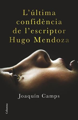 ÚLTIMA CONFIDÈNCIA DE L'ESCRIPTOR HUGO MENDOZA, L' | 9788466419406 | CAMPS, JOAQUÍN | Llibreria Drac - Librería de Olot | Comprar libros en catalán y castellano online