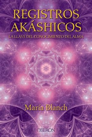 REGISTROS AKÁSHICOS. LA LLAVE DEL CONOCIMIENTO DEL ALMA | 9788441536371 | BLANCH, MARÍA | Llibreria Drac - Librería de Olot | Comprar libros en catalán y castellano online