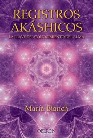 REGISTROS AKÁSHICOS. LA LLAVE DEL CONOCIMIENTO DEL ALMA | 9788441536371 | BLANCH, MARÍA | Llibreria Drac - Librería de Olot | Comprar libros en catalán y castellano online