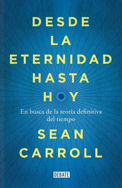 DESDE LA ETERNIDAD HASTA HOY | 9788499924809 | CARROLL, SEAN | Llibreria Drac - Librería de Olot | Comprar libros en catalán y castellano online