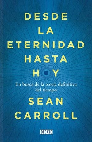 DESDE LA ETERNIDAD HASTA HOY | 9788499924809 | CARROLL, SEAN | Llibreria Drac - Librería de Olot | Comprar libros en catalán y castellano online