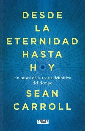 DESDE LA ETERNIDAD HASTA HOY | 9788499924809 | CARROLL, SEAN | Llibreria Drac - Librería de Olot | Comprar libros en catalán y castellano online