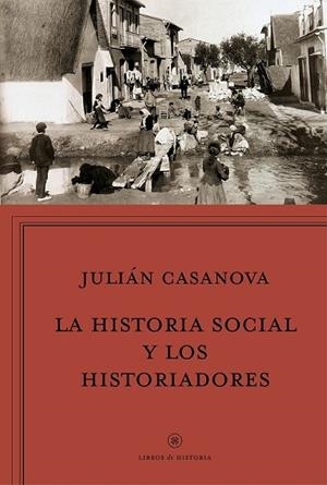 HISTORIA SOCIAL Y LOS HISTORIADORES, LA | 9788498928037 | CASANOVA, JULIÁN | Llibreria Drac - Librería de Olot | Comprar libros en catalán y castellano online