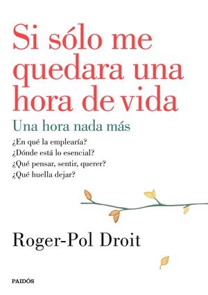 SI SÓLO ME QUEDARA UNA HORA DE VIDA | 9788449330919 | DROIT, ROGER-POL | Llibreria Drac - Llibreria d'Olot | Comprar llibres en català i castellà online