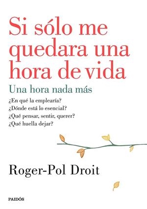 SI SÓLO ME QUEDARA UNA HORA DE VIDA | 9788449330919 | DROIT, ROGER-POL | Llibreria Drac - Llibreria d'Olot | Comprar llibres en català i castellà online